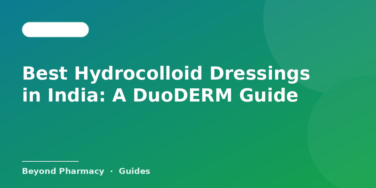 Best Hydrocolloid Dressings in India: A DuoDERM Guide