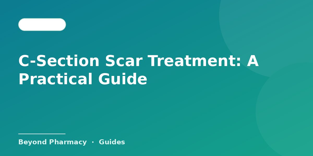 C-Section Scar Treatment: A Practical Guide