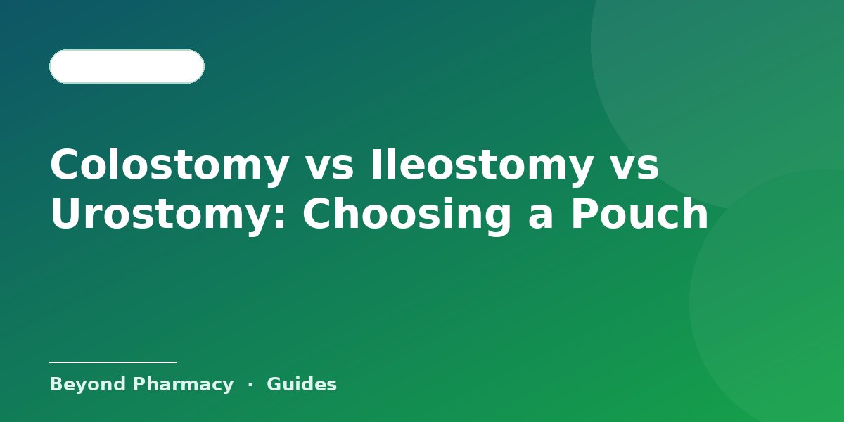 Colostomy vs Ileostomy vs Urostomy: Choosing a Pouch