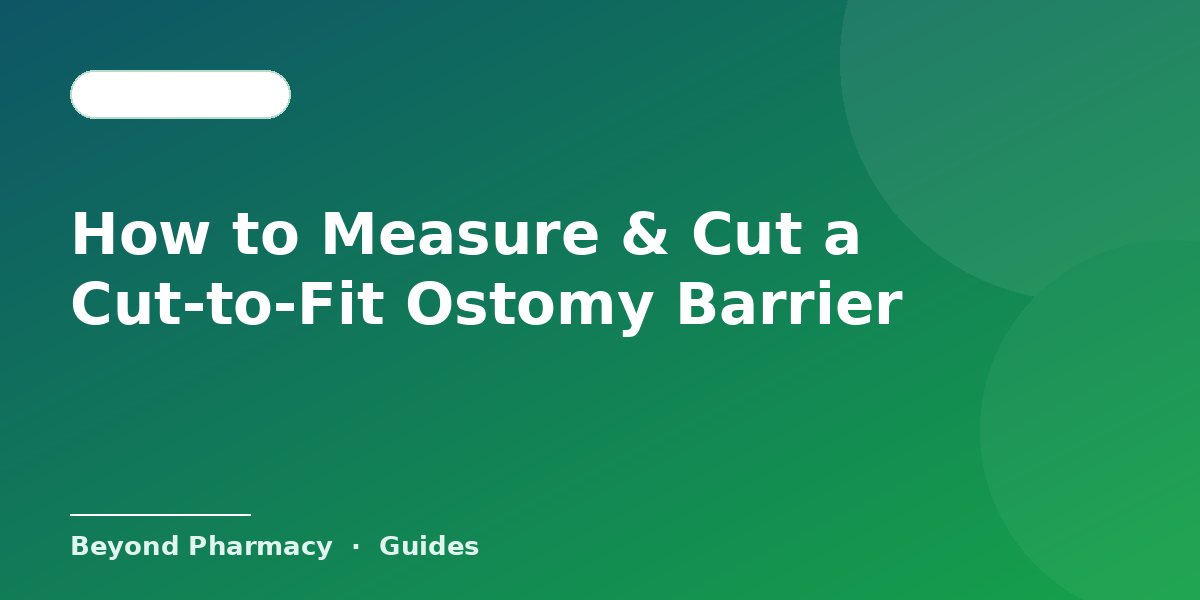 How to Measure & Cut a Cut-to-Fit Ostomy Barrier