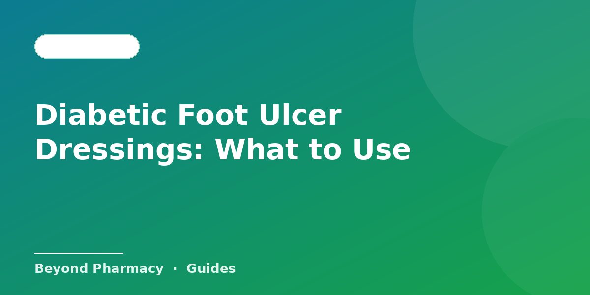 Diabetic Foot Ulcer Dressings: What to Use