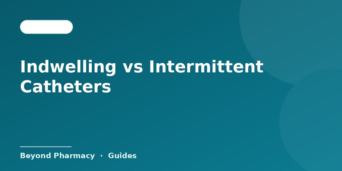 Indwelling vs Intermittent Catheters