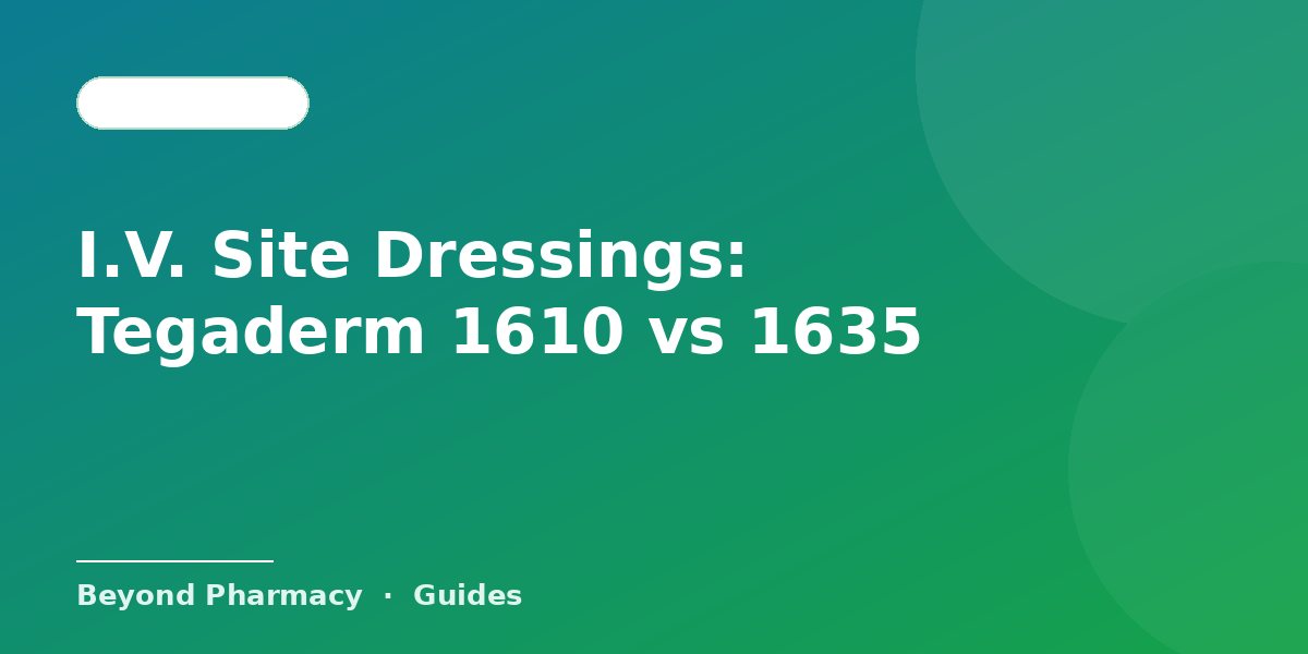 I.V. Site Dressings: Tegaderm 1610 vs 1635