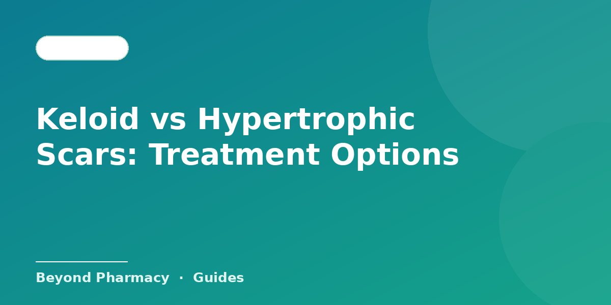 Keloid vs Hypertrophic Scars: Treatment Options