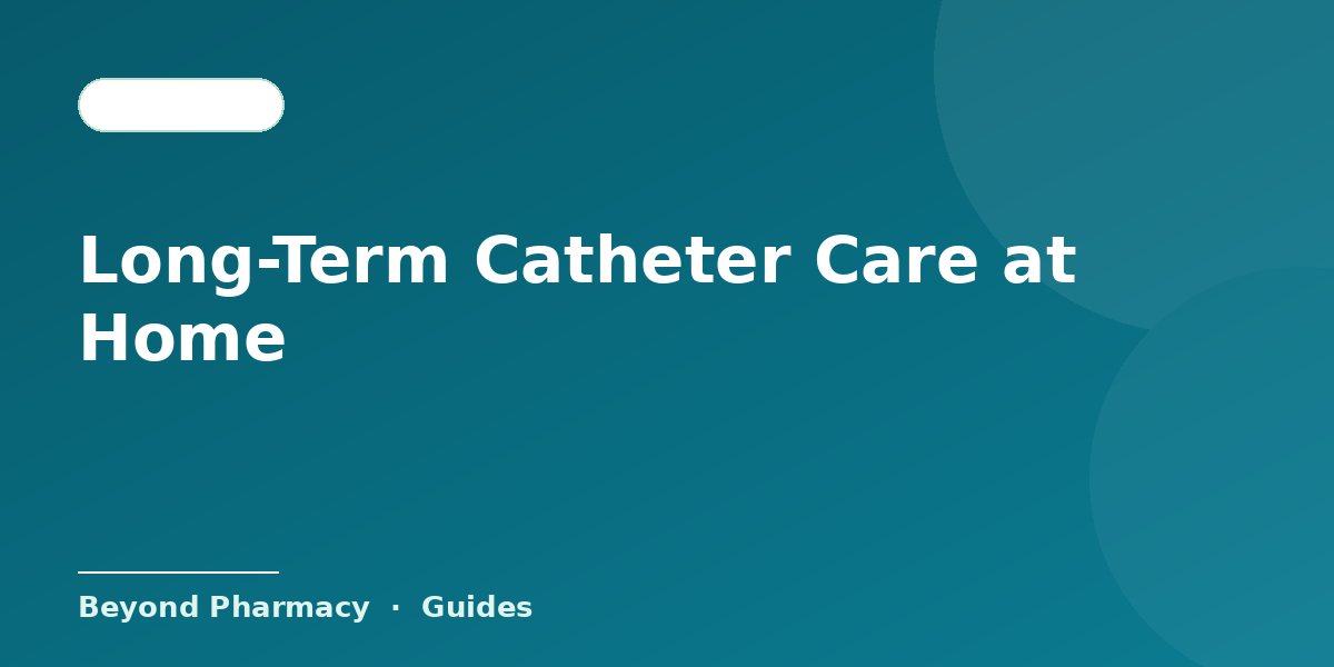 Long-Term Catheter Care at Home
