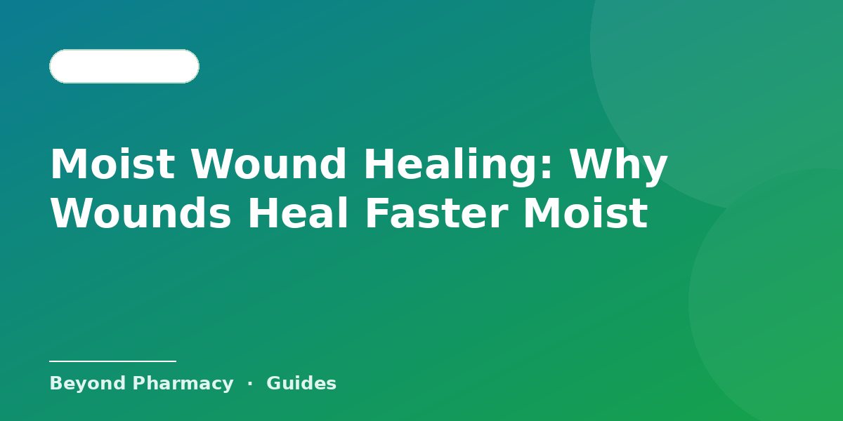 Moist Wound Healing: Why Wounds Heal Faster Moist