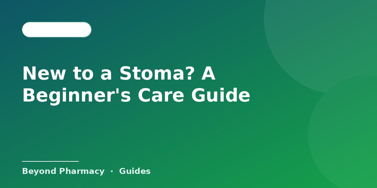 New to a Stoma? A Beginner's Care Guide