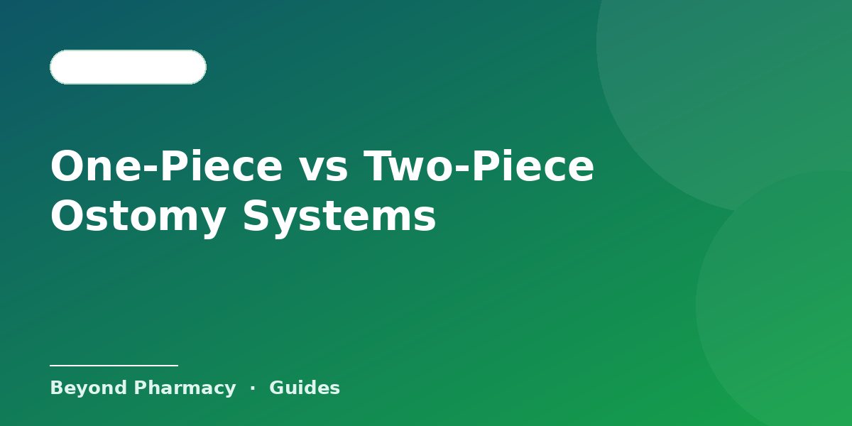 One-Piece vs Two-Piece Ostomy Systems