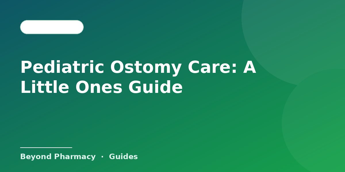 Pediatric Ostomy Care: A Little Ones Guide