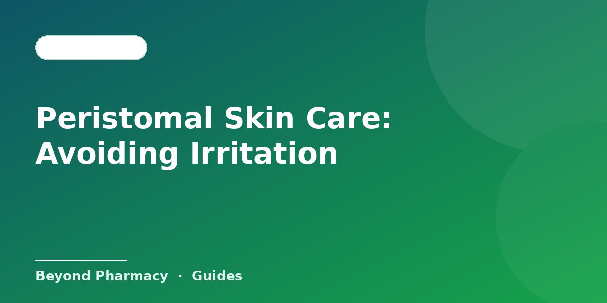 Peristomal Skin Care: Avoiding Irritation