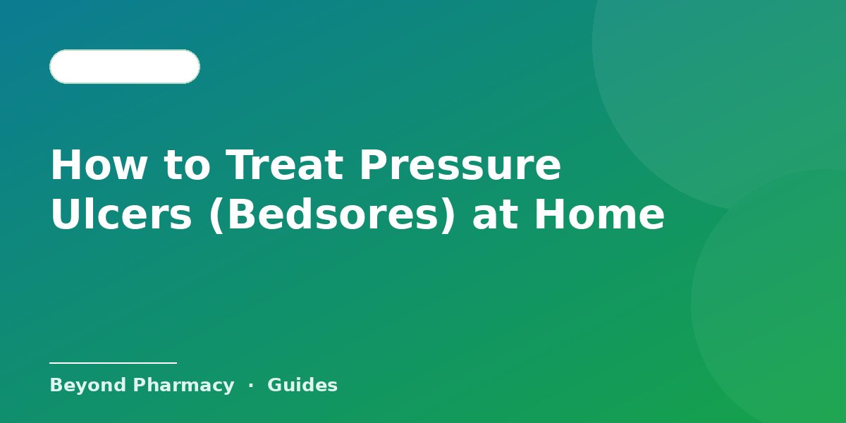 How to Treat Pressure Ulcers (Bedsores) at Home