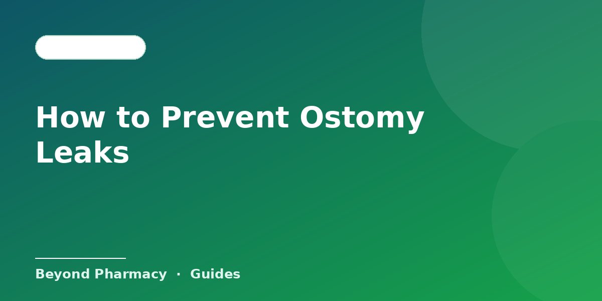 How to Prevent Ostomy Leaks
