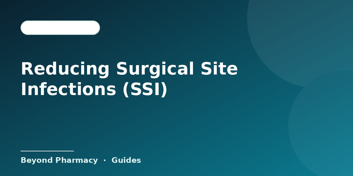 Reducing Surgical Site Infections (SSI)